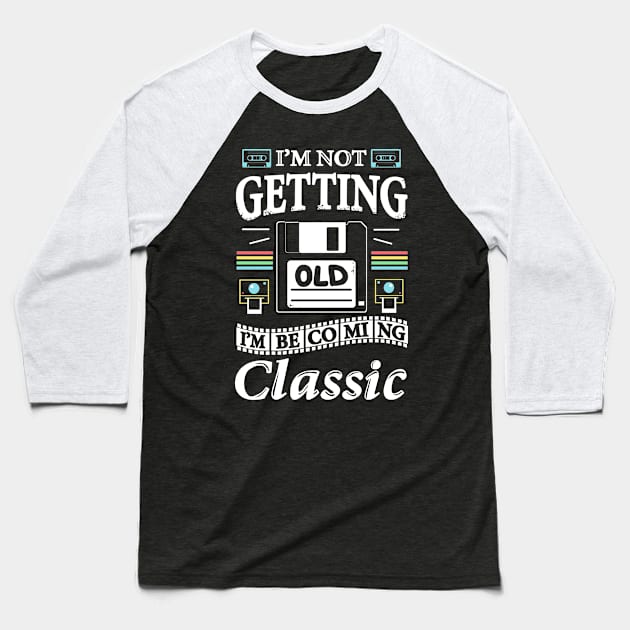 I'm not getting Old, I'm becoming Classic Baseball T-Shirt by Vallina84